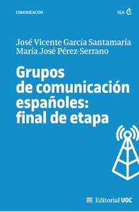 Grupos de comunicación españoles: final de etapa. Un libro de José Vicente García Santamaría y María José Pérez-Serrano
